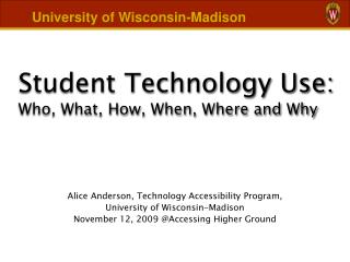 Student Technology Use: Who, What, How, When, Where and Why