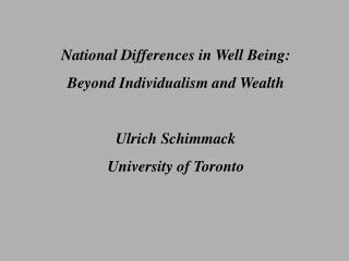 National Differences in Well Being: Beyond Individualism and Wealth Ulrich Schimmack