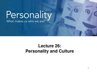 Lecture 26: Personality and Culture