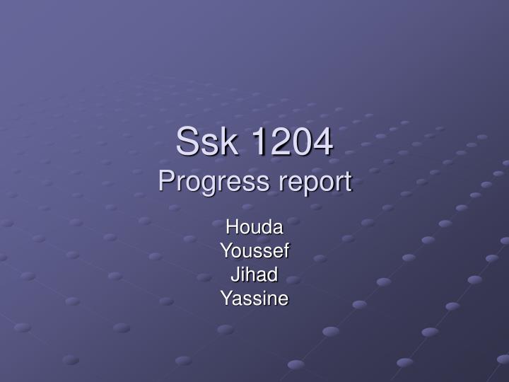 ssk 1204 progress report