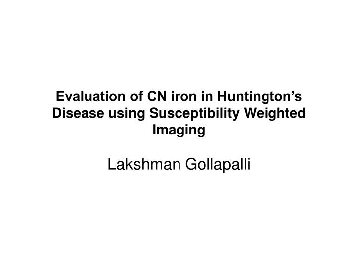 evaluation of cn iron in huntington s disease using susceptibility weighted imaging