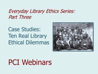 Everyday Library Ethics Series: Part Three Case Studies: Ten Real Library Ethical Dilemmas