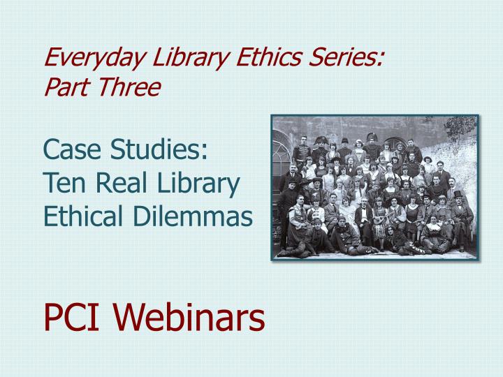 everyday library ethics series part three case studies ten real library ethical dilemmas