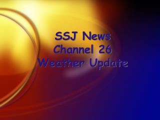 SSJ News Channel 26 Weather Update