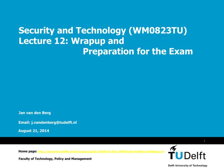 security and technology wm0823tu lecture 12 wrapup and preparation for the exam