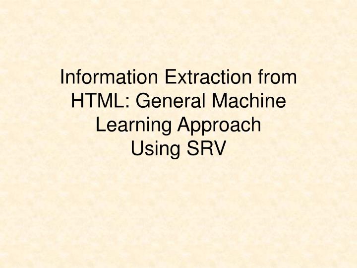 information extraction from html general machine learning approach using srv