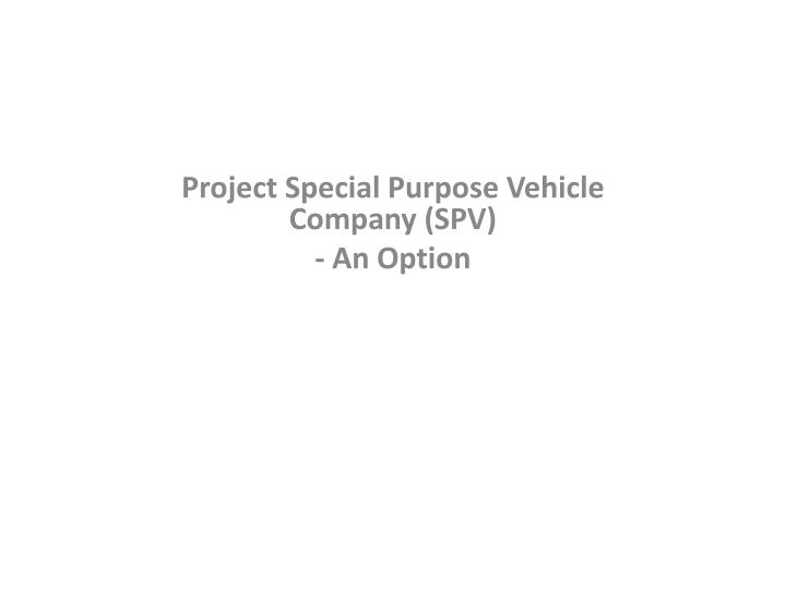 project special purpose vehicle company spv an option