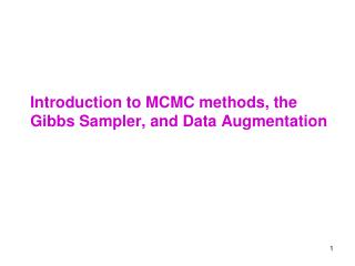 Introduction to MCMC methods, the Gibbs Sampler, and Data Augmentation