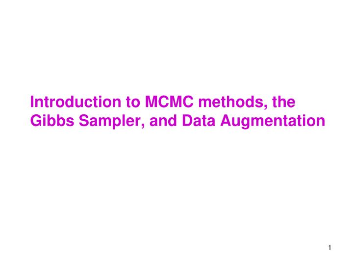 introduction to mcmc methods the gibbs sampler and data augmentation