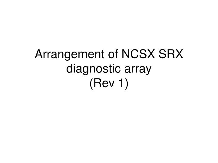 arrangement of ncsx srx diagnostic array rev 1