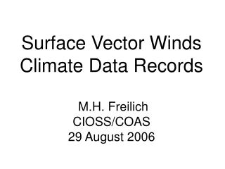 Surface Vector Winds Climate Data Records M.H. Freilich CIOSS/COAS 29 August 2006