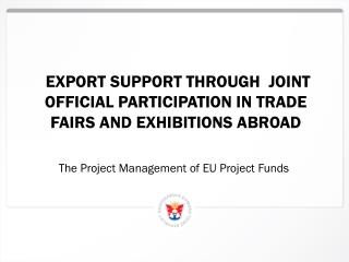 Export support Through Joint Official PARTICIPATION IN TRADE Fairs and exhibitions ABROAD