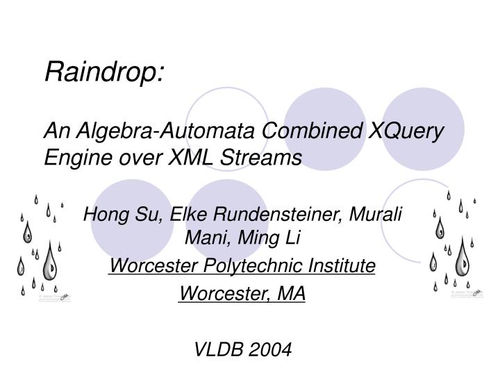 raindrop an algebra automata combined xquery engine over xml streams