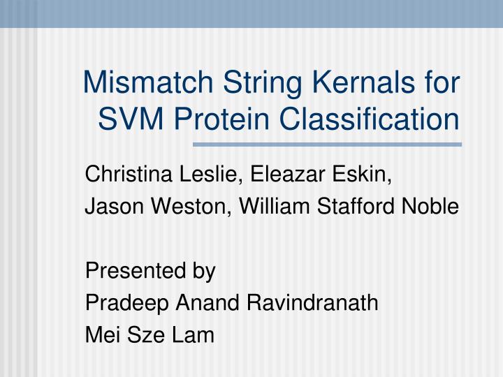 mismatch string kernals for svm protein classification