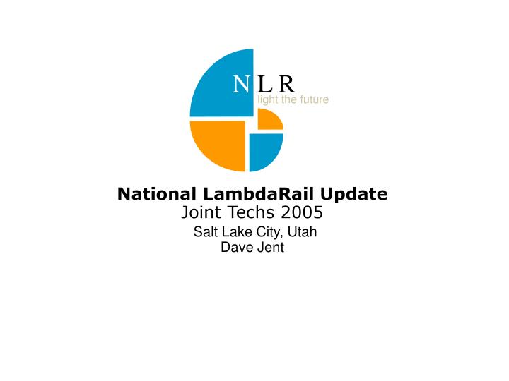 national lambdarail update joint techs 2005 salt lake city utah dave jent