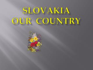 SLOVAKIA OUR COUNTRY