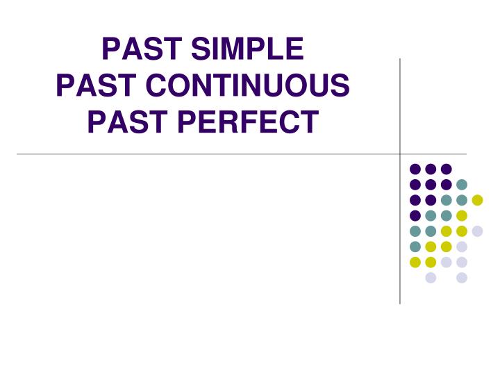 past simple past continuous past perfect