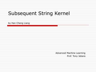 Subsequent String Kernel	 by Han Cheng Liang