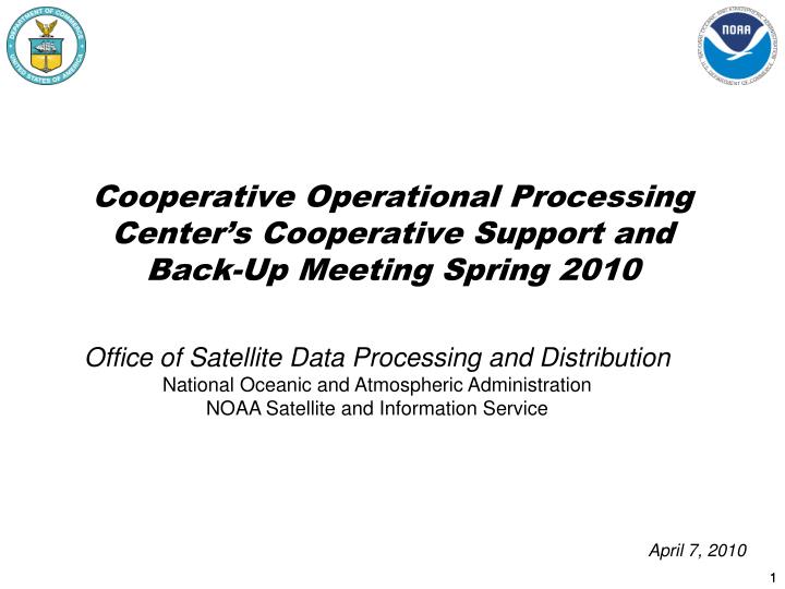 cooperative operational processing center s cooperative support and back up meeting spring 2010