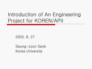 Introduction of An Engineering Project for KOREN/APII