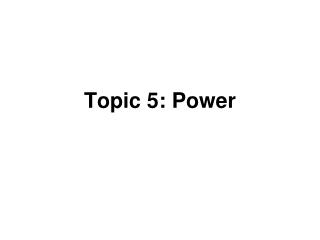 Topic 5: Power