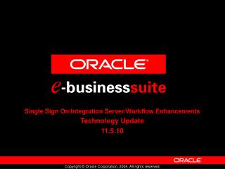 Single Sign On/Integration Server/Workflow Enhancements Technology Update 11.5.10
