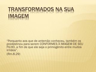transformados na sua imagem
