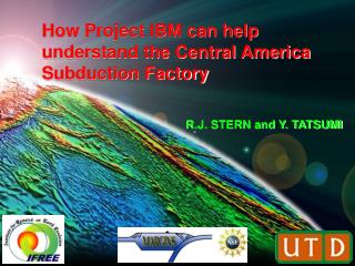 How Project IBM can help understand the Central America Subduction Factory