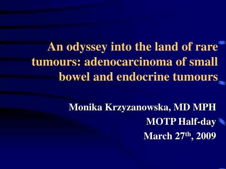 an odyssey into the land of rare tumours adenocarcinoma of small bowel and endocrine tumours
