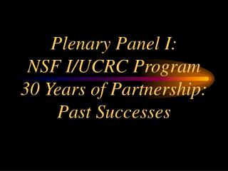 Plenary Panel I: NSF I/UCRC Program 30 Years of Partnership: Past Successes