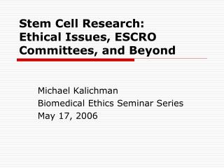 Stem Cell Research: Ethical Issues, ESCRO Committees, and Beyond