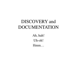 DISCOVERY and DOCUMENTATION