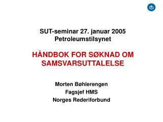 SUT-seminar 27. januar 2005 Petroleumstilsynet HÅNDBOK FOR SØKNAD OM SAMSVARSUTTALELSE