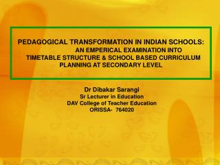 Dr Dibakar Sarangi Sr Lecturer in Education DAV College of Teacher Education ORISSA- 764020