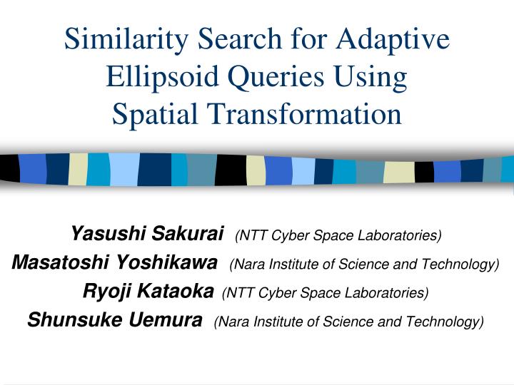 similarity search for adaptive ellipsoid queries using spatial transformation