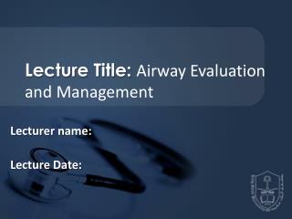 Lecture Title: Airway Evaluation and Management