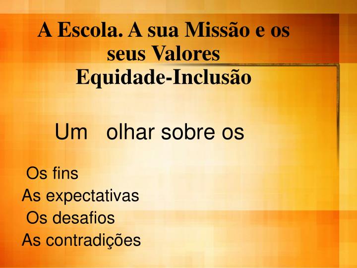 a escola a sua miss o e os seus valores equidade inclus o