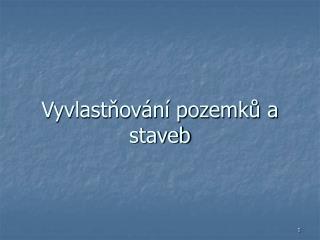 vyvlast ov n pozemk a staveb
