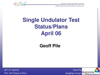 Single Undulator Test Status/Plans April 06