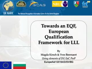 Towards a n EQF, European Qualification Framework for LLL By Magda Kirsch &amp; Yves Beernaert