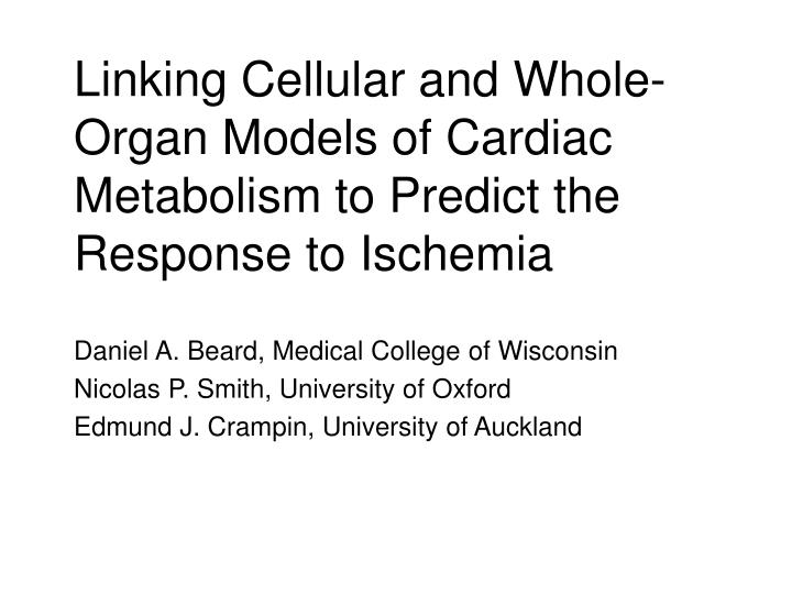 linking cellular and whole organ models of cardiac metabolism to predict the response to ischemia