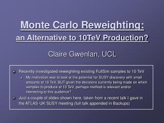 Monte Carlo Reweighting: an Alternative to 10TeV Production?