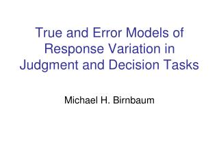 True and Error Models of Response Variation in Judgment and Decision Tasks