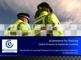 eCommerce for Policing Online Firearms &amp; Explosives Licensing