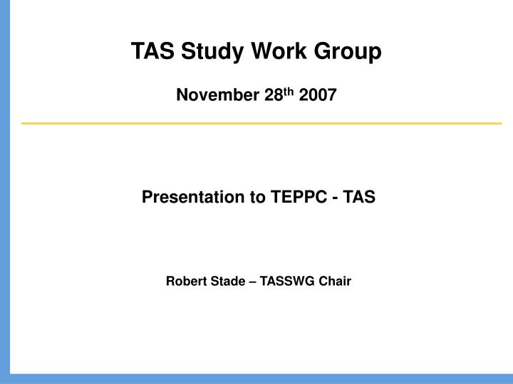 tas study work group november 28 th 2007
