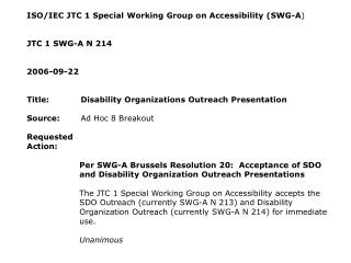 ISO/IEC JTC 1 Special Working Group on Accessibility (SWG-A ) JTC 1 SWG-A N 214 2006-09-22