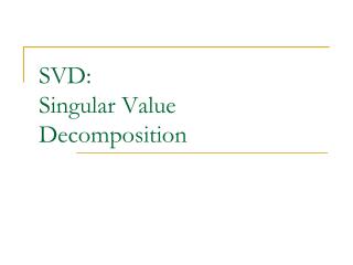 SVD: Singular Value Decomposition