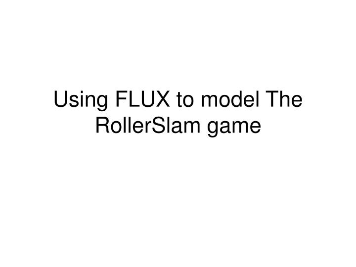 using flux to model the rollerslam game