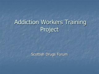 Addiction Workers Training Project