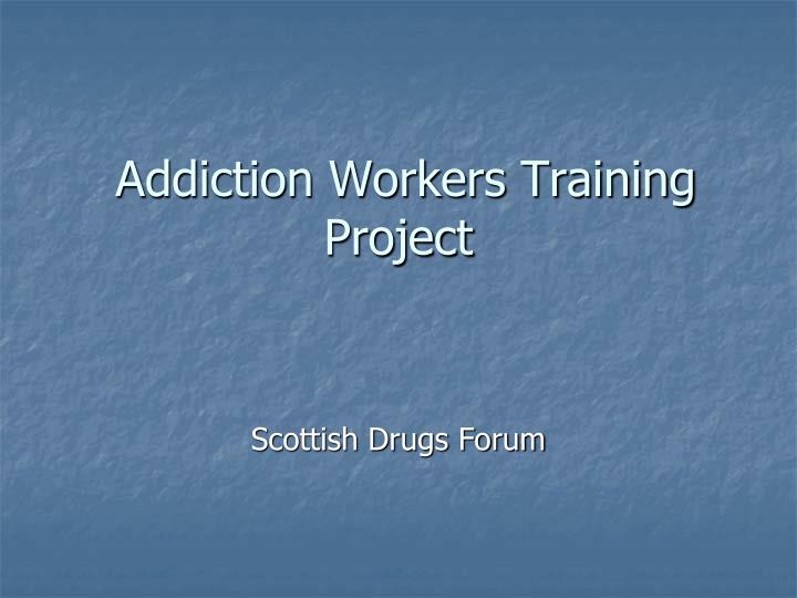 addiction workers training project